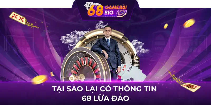 68 Game Bài Lừa Đảo Hay Uy Tín? Sự Thật Bất Ngờ Đằng Sau 2 Tại sao lại có thông tin 68 lừa đảo lừa đảo