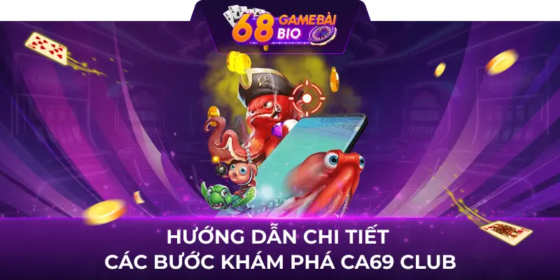 Ca69 Club và 3 sảnh cược ngư thủ chắc chắn nên trải nghiệm  3 Hướng dẫn chi tiết các bước khám phá Ca69 Club