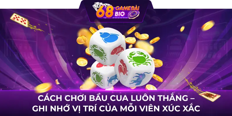 Hướng dẫn Cách chơi bầu cua 68 game bài tỉ lệ cá cược hoàn trả cao 2 Cách chơi bầu cua luôn thắng - Ghi nhớ vị trí của mỗi viên xúc xắc