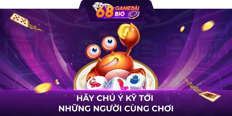 Hướng dẫn Cách chơi bầu cua 68 game bài tỉ lệ cá cược hoàn trả cao 1 Hãy chú ý kỹ tới những người cùng chơi