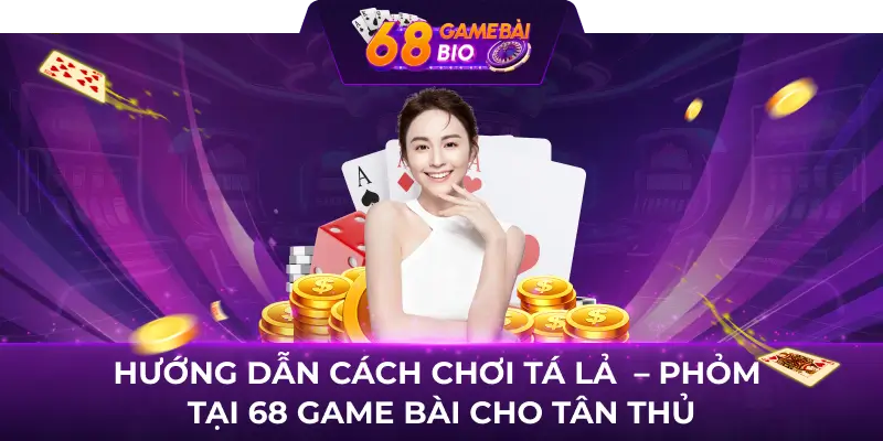 Tá lả 68 Game Bài là gì? TOP 3 kỹ thuật chơi hiệu quả nhất 2 Hướng dẫn cách chơi Tá lả  - Phỏm tại 68 Game Bài cho tân thủ