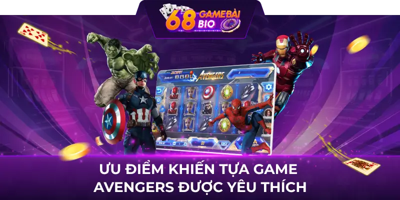 Avengers 68 game bài - Bí quyết thành công nhận Jackpot 2 Ưu điểm khiến tựa game Avengers được yêu thích