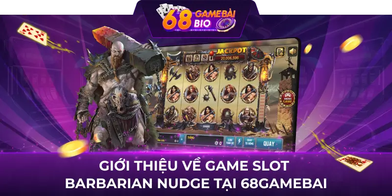 Barbarian Nudge - Tựa game nổ hũ 68 game bài độc lạ thưởng cực sốc 1 Giới thiệu về game slot Barbarian Nudge tại 68gamebai