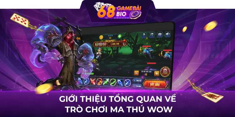 Ma Thú WOW - Bí Quyết Chinh Phục Tựa Game Đỉnh Cao tại 68 Game Bài 1 Giới thiệu tổng quan về trò chơi Ma thú wow