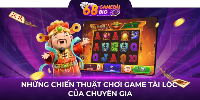Game Tài Lộc - Bí Kíp Chơi Game Đổi Thưởng Hấp Dẫn tại 68 Game Bài 2 Những chiến thuật chơi game Tài lộc của chuyên gia