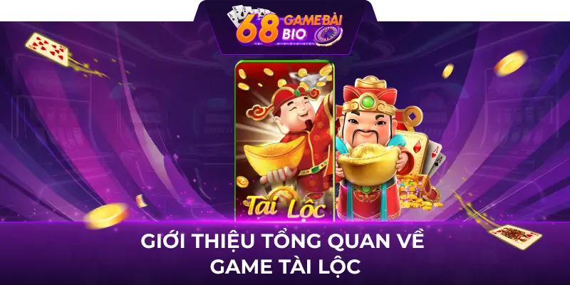 Game Tài Lộc - Bí Kíp Chơi Game Đổi Thưởng Hấp Dẫn tại 68 Game Bài 1 Giới thiệu tổng quan về game Tài lộc