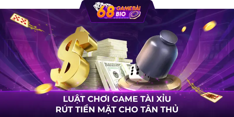 Game Tài Xỉu Rút Tiền Mặt Xanh Chín Cho Người Chơi 2 Luật chơi game tài xỉu rút tiền mặt cho tân thủ