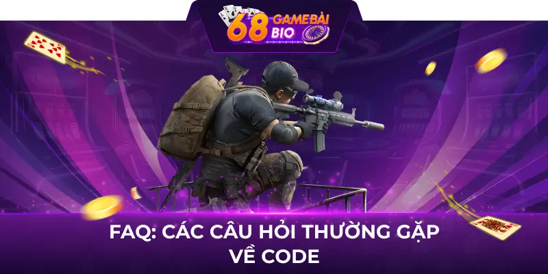 Hướng dẫn nhận code phục kích cho tân thủ mới tham gia 3 FAQ: Các câu hỏi thường gặp về code